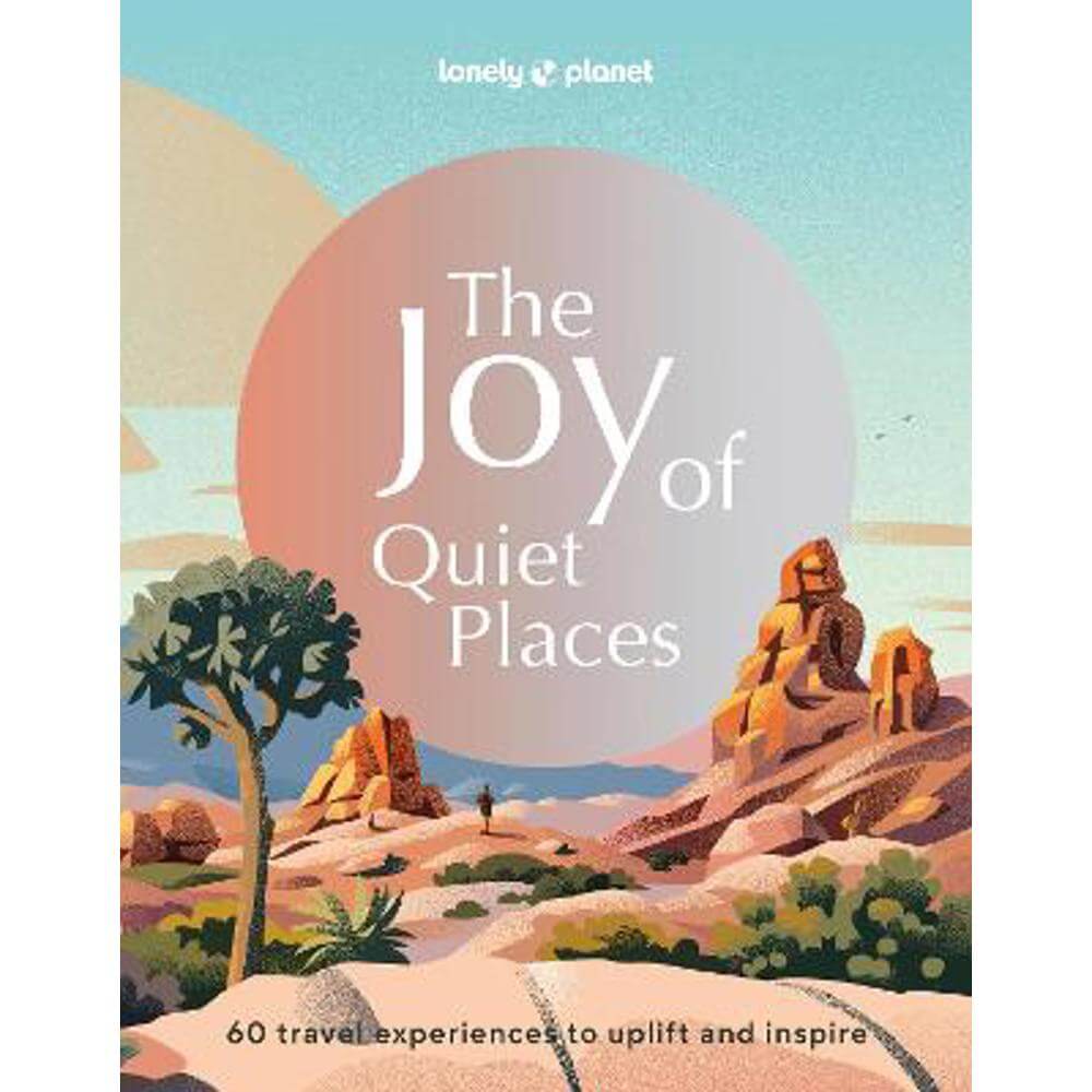 Lonely Planet The Joy of Quiet Places (Hardback)